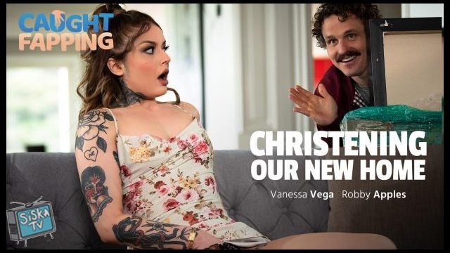 Vanessa Vega - Christening Our New Home - CaughtFapping