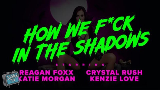 Reagan Foxx, Crystal Rush, Kenzie Love - How We Fuck In the Shadows
