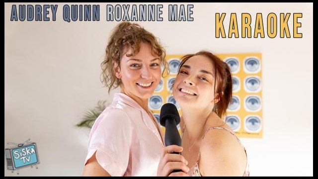 Audrey Quinn, Roxanne Mae - Karaoke